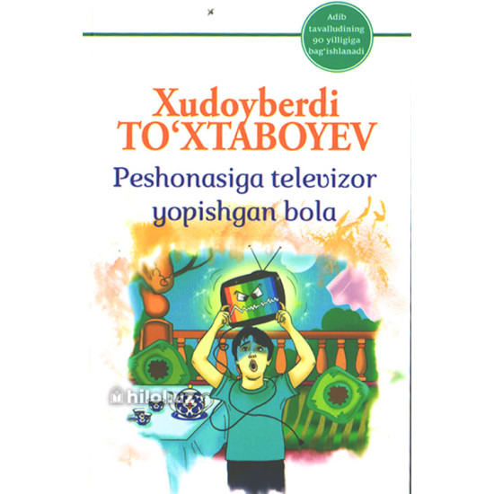 «Peshonasiga televizor yopishgan bolaning sarguzashtlari» «Peshonasiga televizor yopishgan bolaning sarguzashtlari»