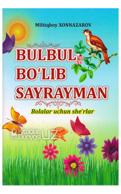 «Bulbul bo'lib sayrayman»