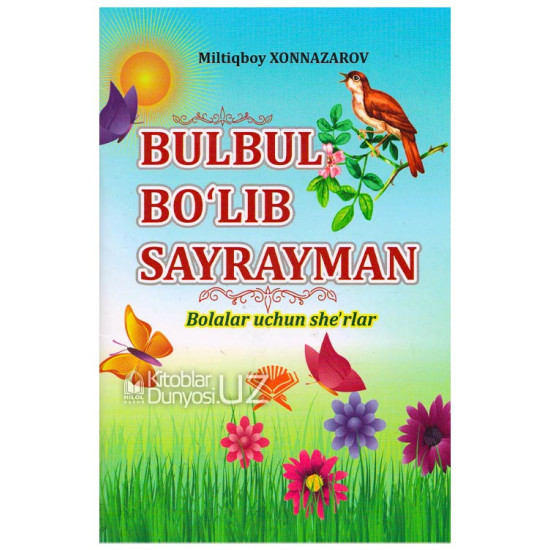 «Bulbul bo'lib sayrayman»