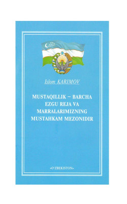 «Mustaqillik-barcha ezgu reja va marralarimizning mustahkam mezonidir»