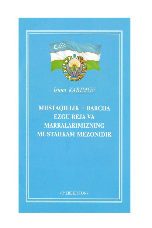 Mustaqillik-barcha ezgu reja va marralarimizning mustahkam mezonidir muqovasi