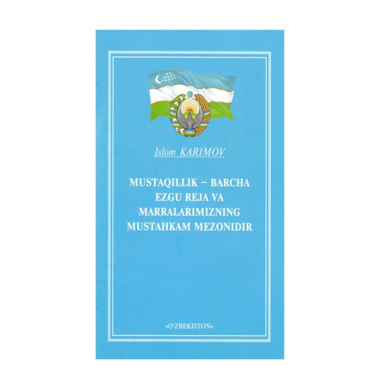 «Mustaqillik-barcha ezgu reja va marralarimizning mustahkam mezonidir»